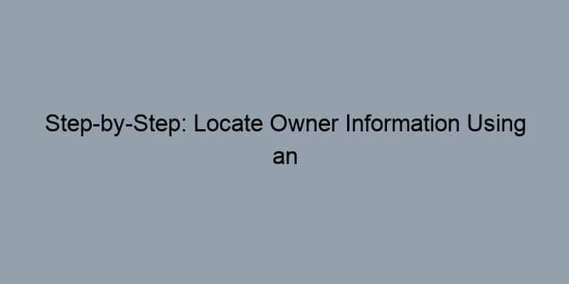 Step-by-Step: Locate Owner Information Using an Address