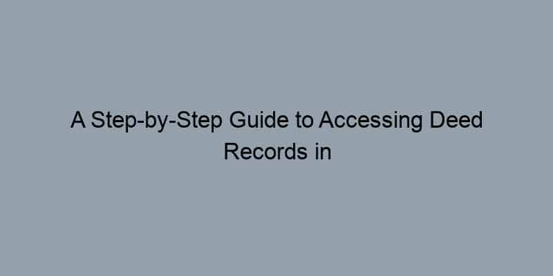 A Step-by-Step Guide to Accessing Deed Records in Harris County Texas