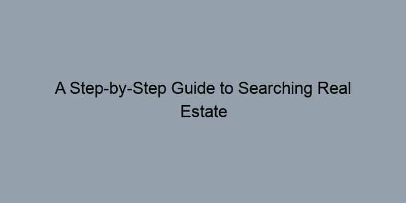 A Step-by-Step Guide to Searching Real Estate Records by Address