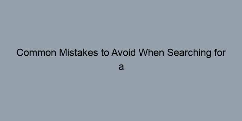 Common Mistakes to Avoid When Searching for a House Owner