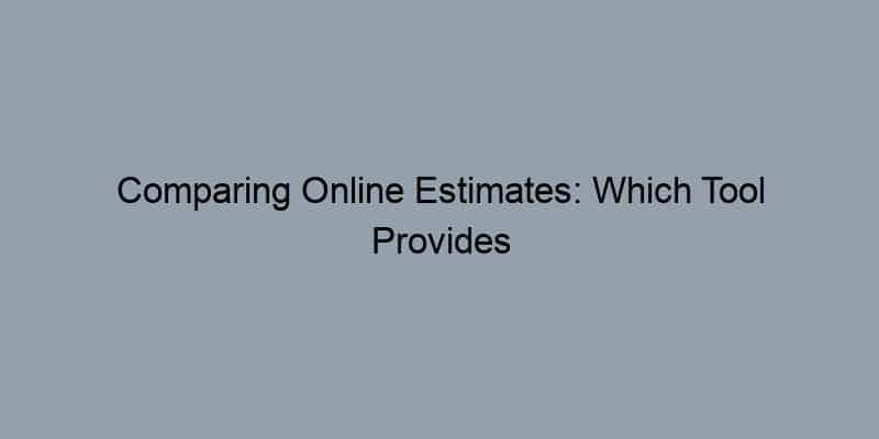 Comparing Online Estimates: Which Tool Provides the Most Accuracy?