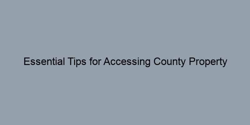 Essential Tips for Accessing County Property Records from Home