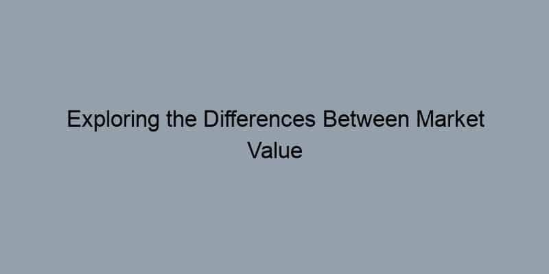 Exploring the Differences Between Market Value and Assessed Value