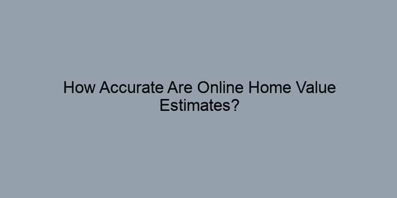 How Accurate Are Online Home Value Estimates?