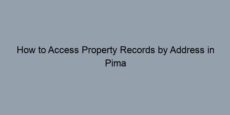 How to Access Property Records by Address in Pima County, Arizona