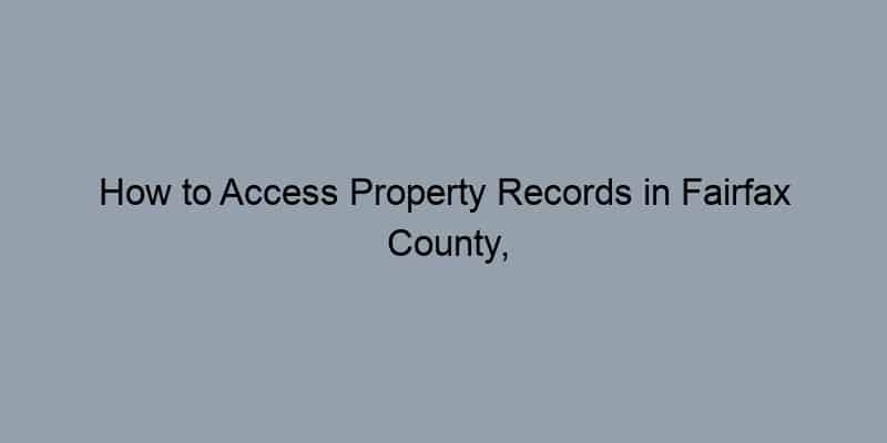 How to Access Property Records in Fairfax County, Virginia by Address
