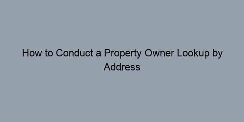 How to Conduct a Property Owner Lookup by Address in Fulton County, Georgia
