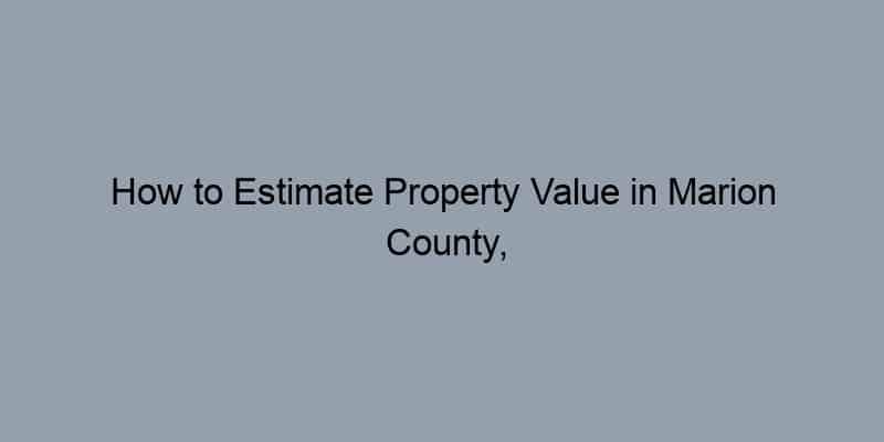 How to Estimate Property Value in Marion County, Indiana by Address