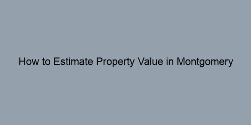 How to Estimate Property Value in Montgomery County, Maryland by Address