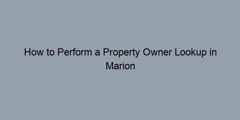 How to Perform a Property Owner Lookup in Marion County Florida by Address
