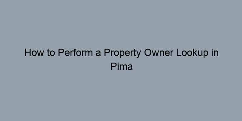 How to Perform a Property Owner Lookup in Pima County, Arizona by Address