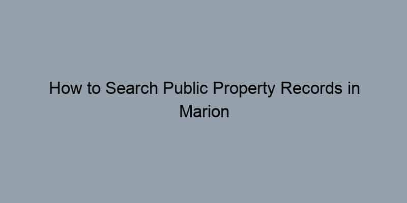 How to Search Public Property Records in Marion County, Florida by Address