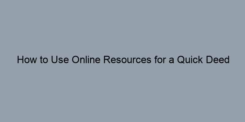 How to Use Online Resources for a Quick Deed Owner Lookup