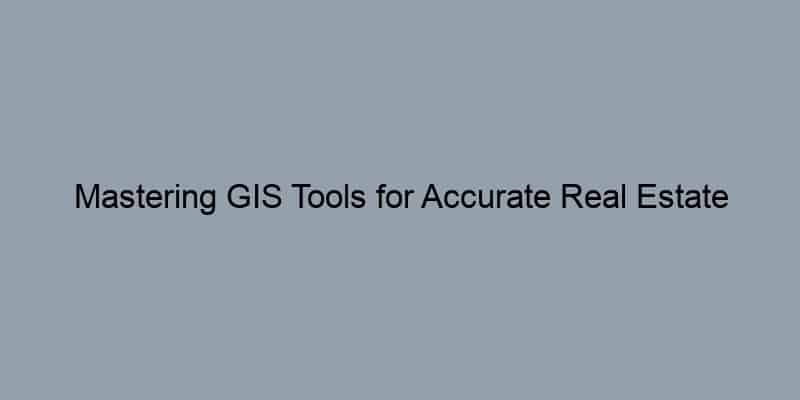 Mastering GIS Tools for Accurate Real Estate Record Searches
