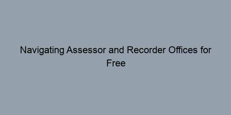 Navigating Assessor and Recorder Offices for Free Property Records