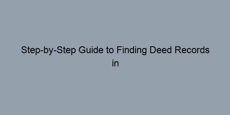 Step-by-Step Guide to Finding Deed Records in Orange County, California