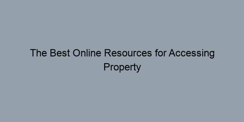 The Best Online Resources for Accessing Property Records by County