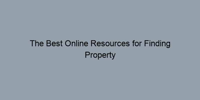 The Best Online Resources for Finding Property Records Near You