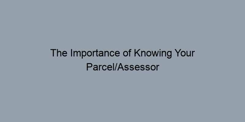 The Importance of Knowing Your Parcel/Assessor Parcel Number in Property Searches