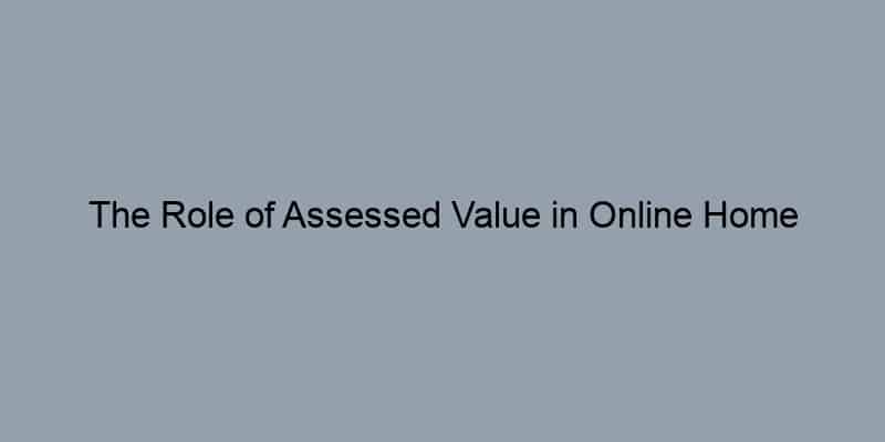 The Role of Assessed Value in Online Home Appraisals