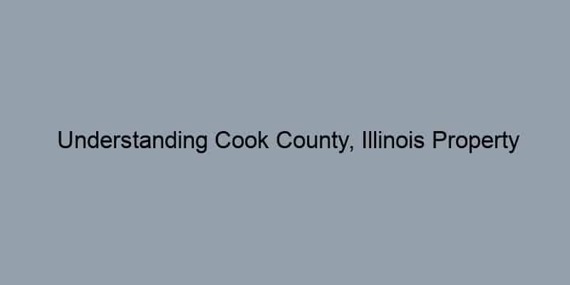 Understanding Cook County, Illinois Property Values: A Guide to Deed Records