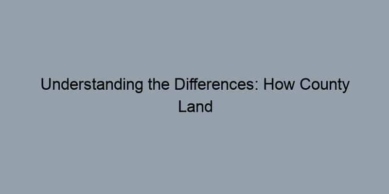Understanding the Differences: How County Land Records Vary Across States
