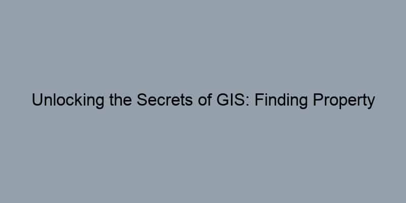 Unlocking the Secrets of GIS: Finding Property Records Online