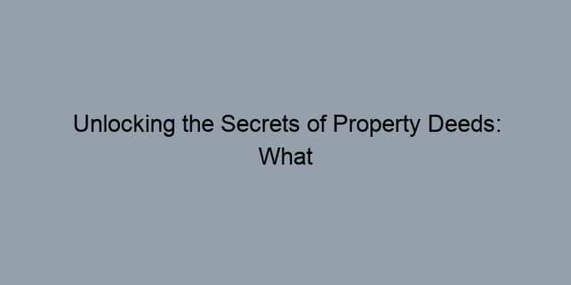 Unlocking the Secrets of Property Deeds: What Online Records Reveal