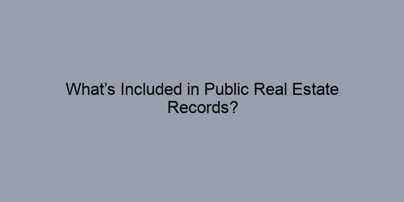 What’s Included in Public Real Estate Records?