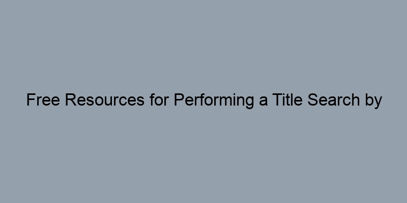Free Resources for Performing a Title Search by Address