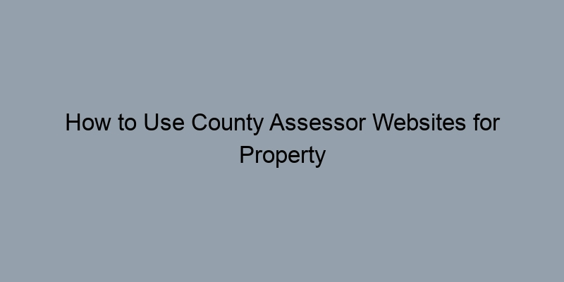 How to Use County Assessor Websites for Property Ownership Searches How to Use County Assessor Websites for Property Ownership Searches