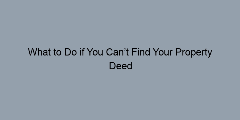 What to Do if You Can’t Find Your Property Deed Owner