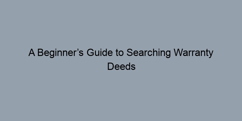 A Beginner’s Guide to Searching Warranty Deeds by Parcel Number (APN) A Beginner’s Guide to Searching Warranty Deeds by Parcel Number (APN)