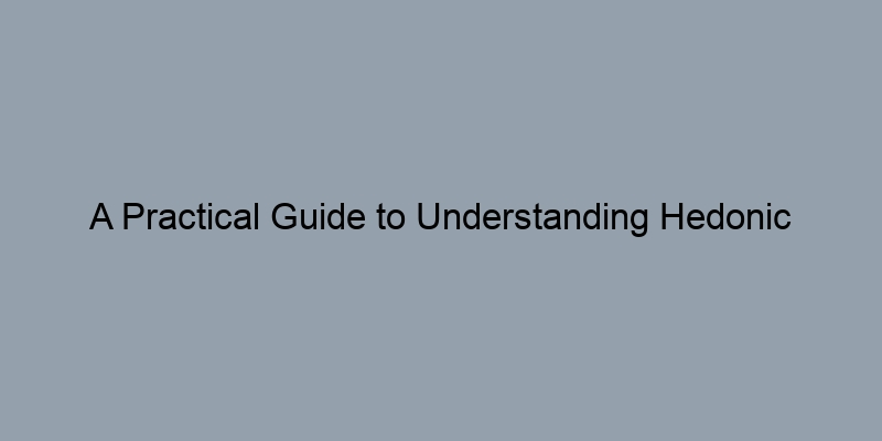 A Practical Guide to Understanding Hedonic Pricing Models in Home Valuations