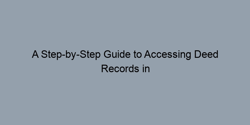 A Step-by-Step Guide to Accessing Deed Records in Salt Lake County, Utah