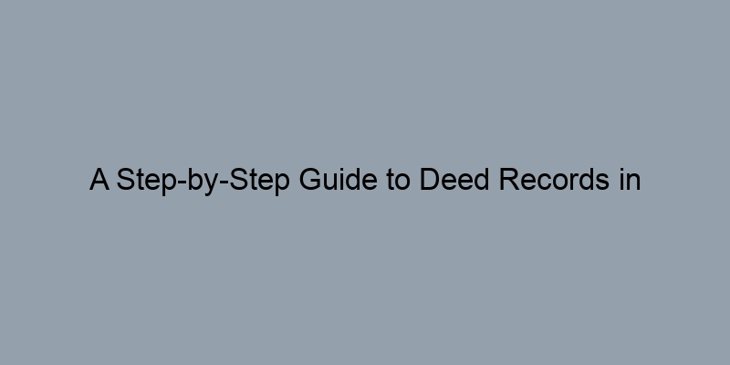 A Step-by-Step Guide to Deed Records in Westchester County, New York A Step-by-Step Guide to Deed Records in Westchester County, New York
