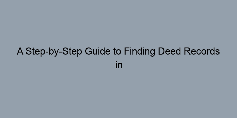 A Step-by-Step Guide to Finding Deed Records in Hennepin County, Minnesota A Step-by-Step Guide to Finding Deed Records in Hennepin County, Minnesota