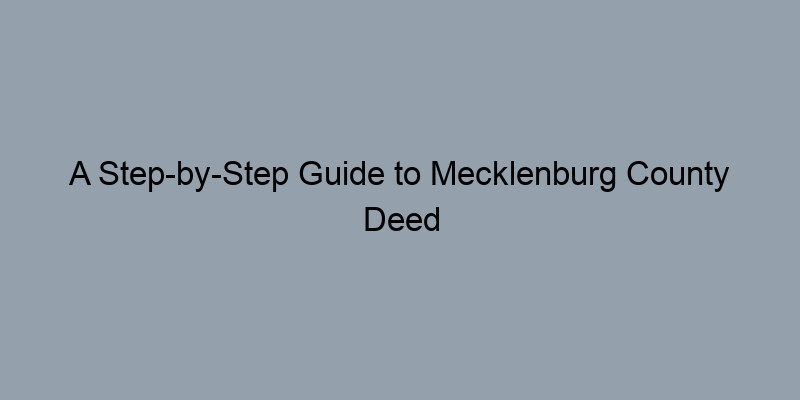 A Step-by-Step Guide to Mecklenburg County Deed Records