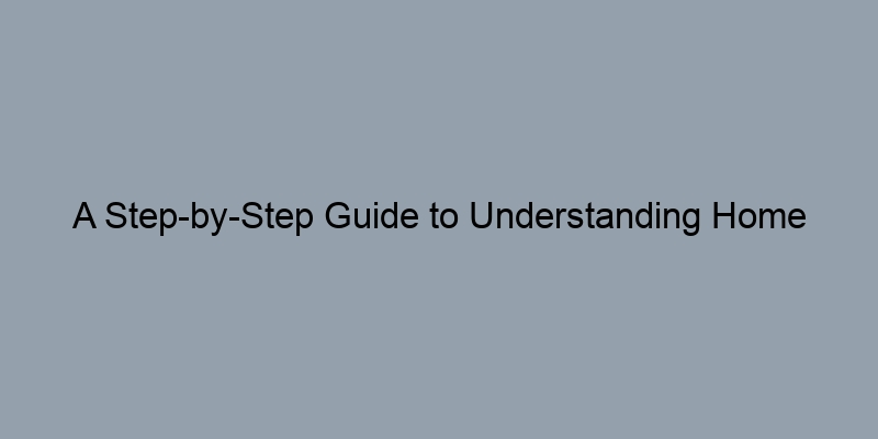 A Step-by-Step Guide to Understanding Home Appraisals