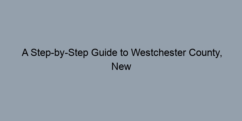 A Step-by-Step Guide to Westchester County, New York Deed Records A Step-by-Step Guide to Westchester County, New York Deed Records