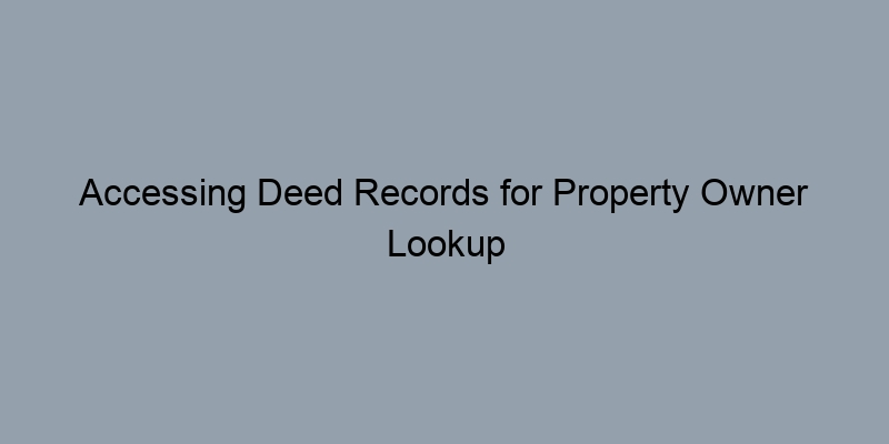 Accessing Deed Records for Property Owner Lookup in Tarrant County, Texas Accessing Deed Records for Property Owner Lookup in Tarrant County, Texas