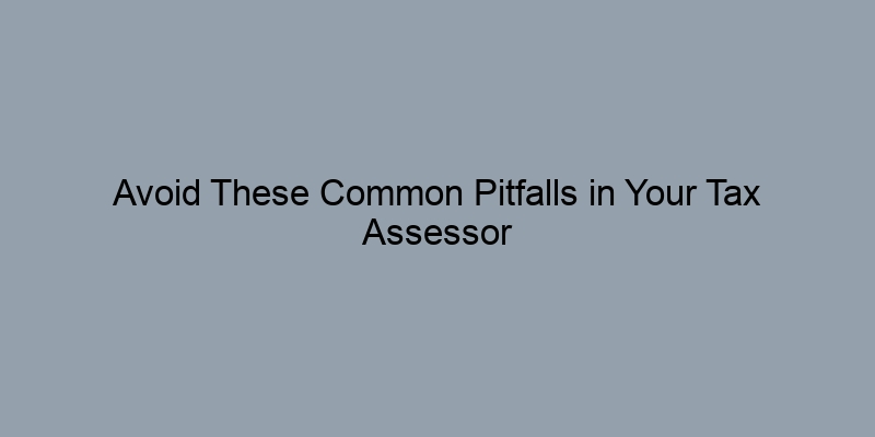 Avoid These Common Pitfalls in Your Tax Assessor Owner Lookup Efforts Avoid These Common Pitfalls in Your Tax Assessor Owner Lookup Efforts