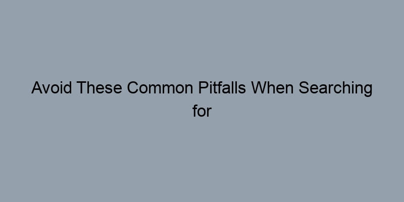 Avoid These Common Pitfalls When Searching for Owners