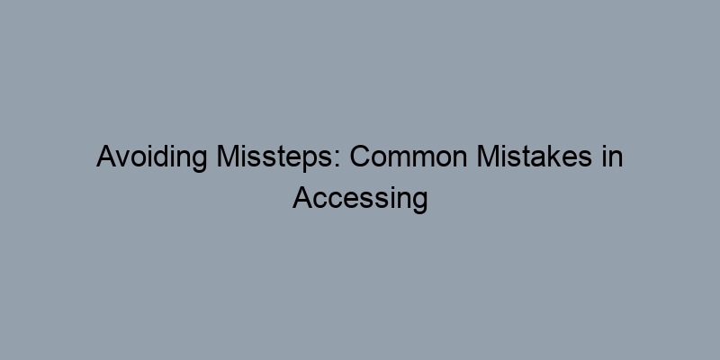 Avoiding Missteps: Common Mistakes in Accessing Public Property Records Avoiding Missteps: Common Mistakes in Accessing Public Property Records
