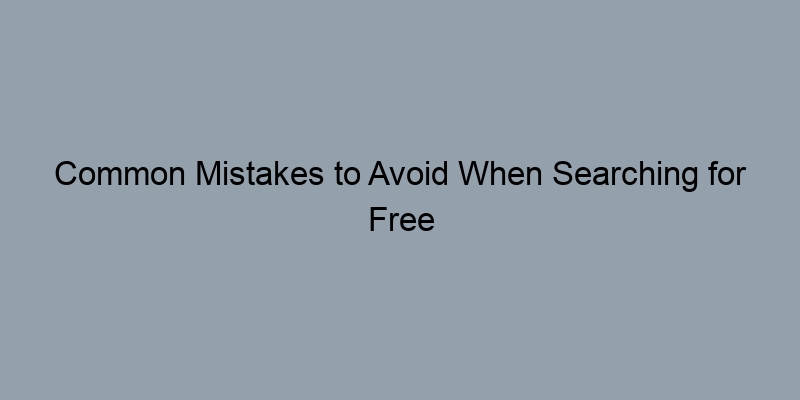 Common Mistakes to Avoid When Searching for Free Property Records Common Mistakes to Avoid When Searching for Free Property Records