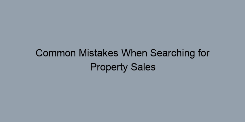 Common Mistakes When Searching for Property Sales Records