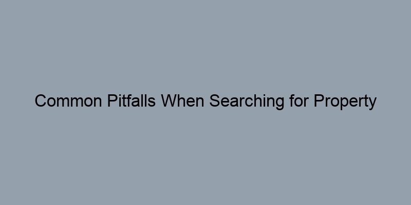 Common Pitfalls When Searching for Property Records and How to Avoid Them Common Pitfalls When Searching for Property Records and How to Avoid Them