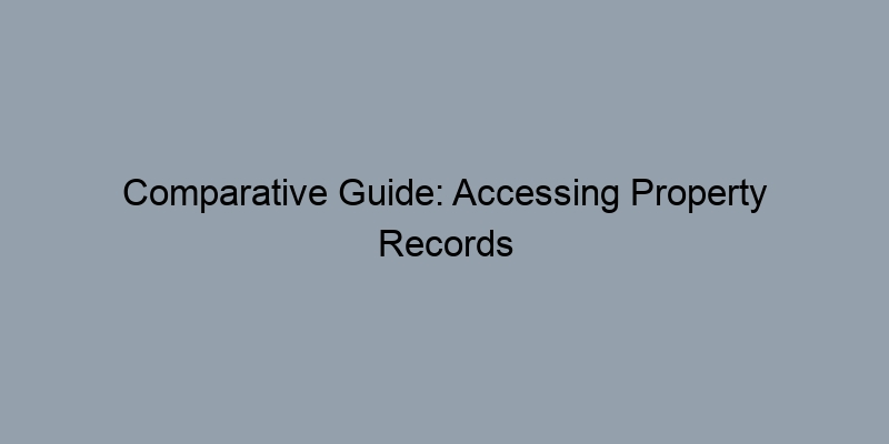 Comparative Guide: Accessing Property Records from Different States