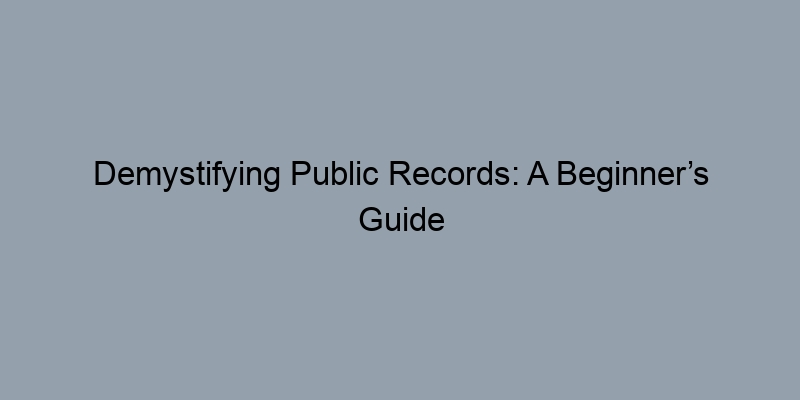 Demystifying Public Records: A Beginner’s Guide to Deed Searches