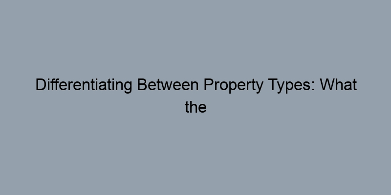 Differentiating Between Property Types: What the Tax Assessor Can Reveal